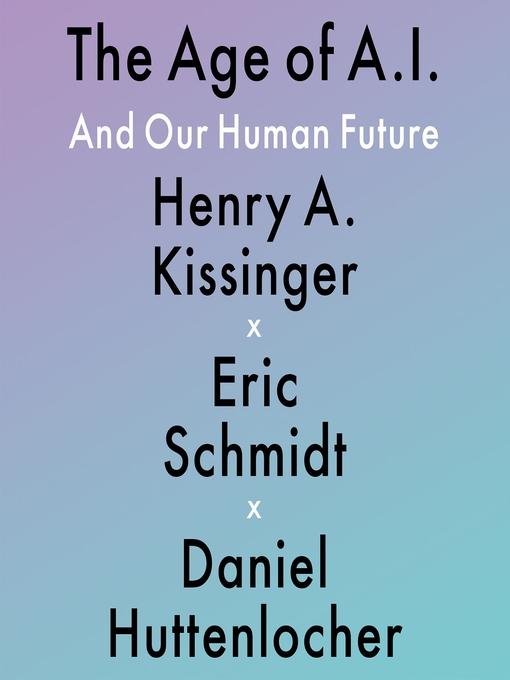 Title details for The Age of AI by Henry A Kissinger - Wait list